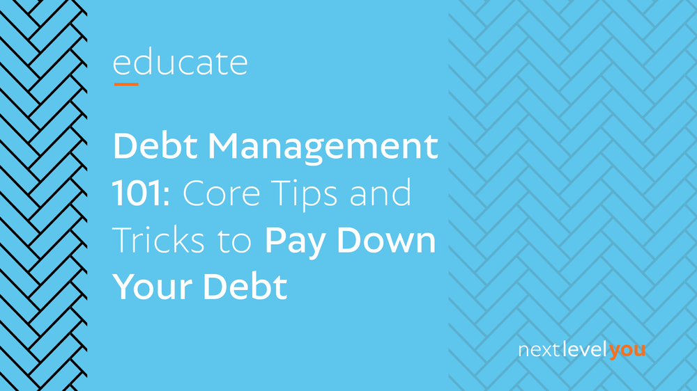 Debt Management 101: Core Tips and Tricks to Pay Down Your Debt