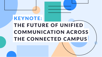 Keynote: The Future of Unified Communication Across the Connected Campus