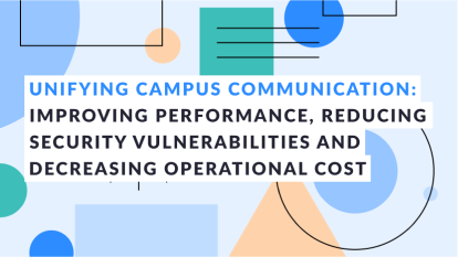 Unifying Campus Communication: Improving performance, reducing security vulnerabilities and decreasing operational cost