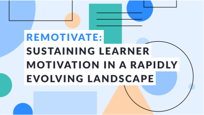 Remotivate: Sustaining Learner Motivation in a Rapidly Evolving Landscape